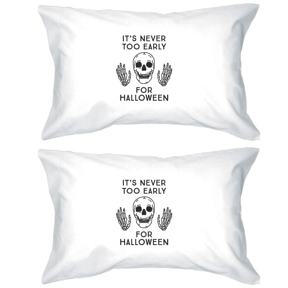 It's Never Too Early For Halloween White Pillowcases