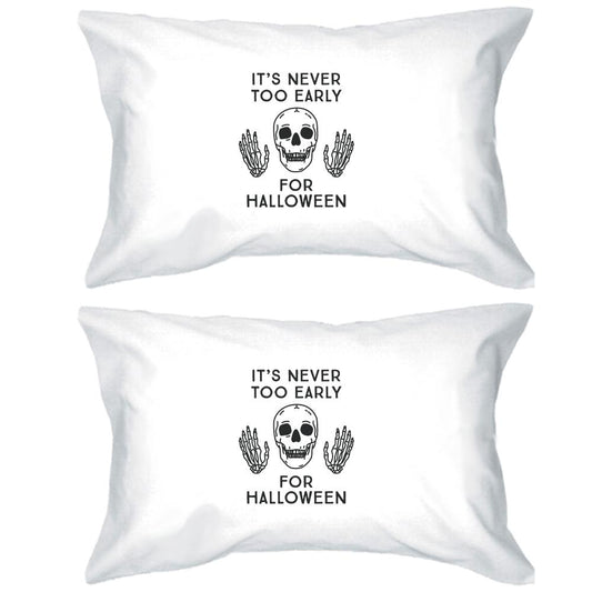 It's Never Too Early For Halloween White Pillowcases